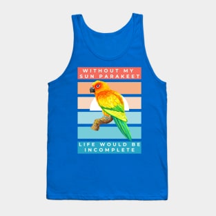 Without My Sun Parakeet Life Would Be Incomplete Tank Top